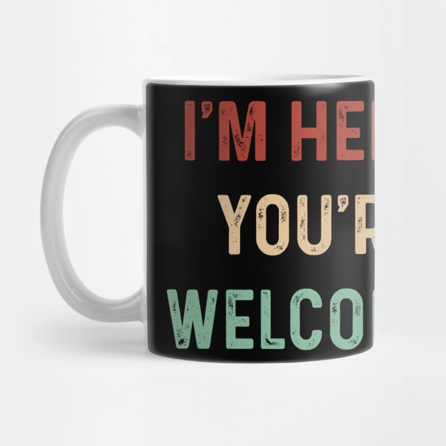 Vintage I'm here you're Welcome Funny Saying Sarcasm Humor by TeeTypo